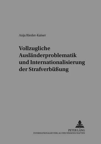 Vollzugliche Auslaenderproblematik Und Internationalisierung Der Strafverbueßung cover