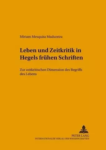 Leben Und Zeitkritik in Hegels Fruehen Schriften cover