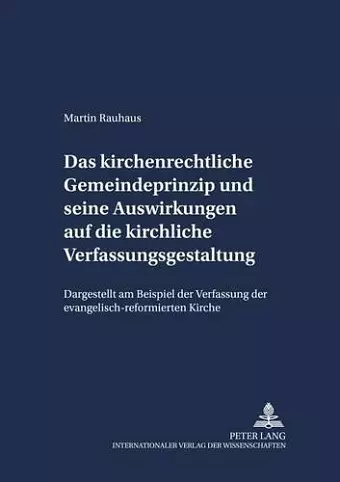 Das Kirchenrechtliche Gemeindeprinzip Und Seine Auswirkungen Auf Die Kirchliche Verfassungsgestaltung cover