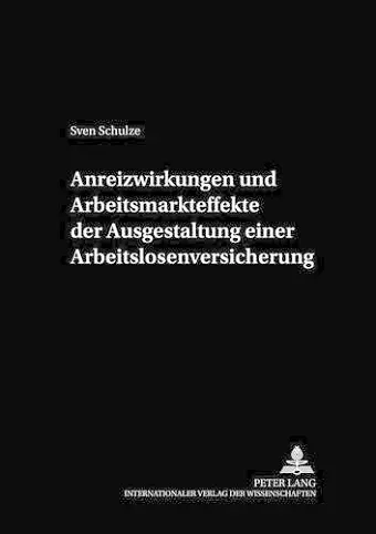 Anreizwirkungen Und Arbeitsmarkteffekte Der Ausgestaltung Einer Arbeitslosenversicherung cover