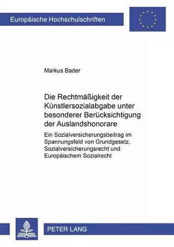 Die Rechtmaeßigkeit Der Kuenstlersozialabgabe Unter Besonderer Beruecksichtigung Der Auslandshonorare cover