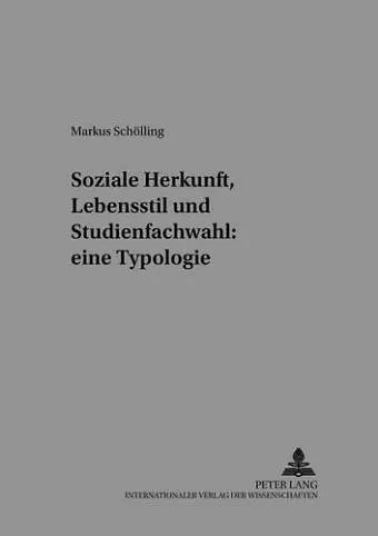 Soziale Herkunft, Lebensstil Und Studienfachwahl: Eine Typologie cover