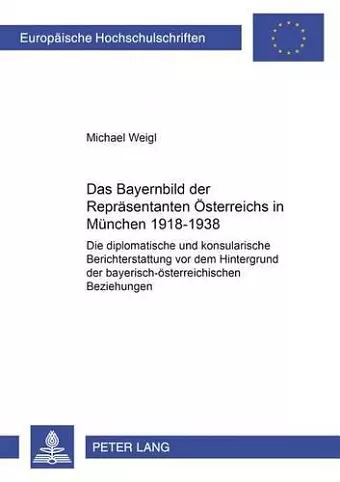 Das Bayernbild Der Repraesentanten Oesterreichs in Muenchen 1918-1938 cover