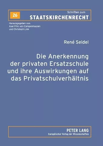 Die Anerkennung der privaten Ersatzschule und ihre Auswirkungen auf das Privatschulverhaeltnis cover