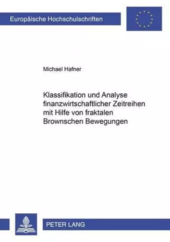 Klassifikation Und Analyse Finanzwirtschaftlicher Zeitreihen Mit Hilfe Von Fraktalen Brownschen Bewegungen cover