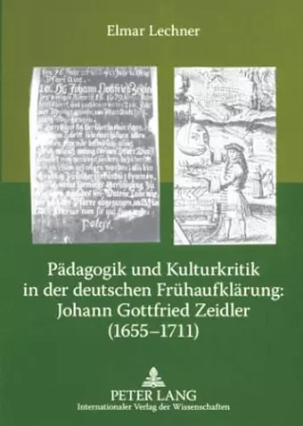 Paedagogik Und Kulturkritik in Der Deutschen Fruehaufklaerung: Johann Gottfried Zeidler (1655-1711) cover