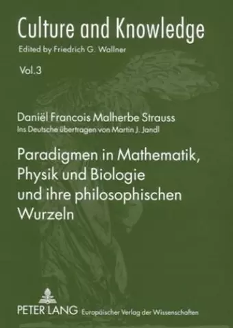 Paradigmen in Mathematik, Physik Und Biologie Und Ihre Philosophischen Wurzeln cover