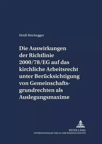 Die Auswirkungen Der Richtlinie 2000/78/Eg Auf Das Kirchliche Arbeitsrecht Unter Beruecksichtigung Von Gemeinschaftsgrundrechten ALS Auslegungsmaxime cover