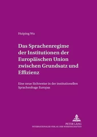 Das Sprachenregime Der Institutionen Der Europaeischen Union Zwischen Grundsatz Und Effizienz cover