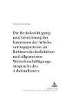 Die Beruecksichtigung Und Gewichtung Der Interessen Der Arbeitsvertragsparteien Im Rahmen Des Kollektiven Und Allgemeinen Weiterbeschaeftigungsanspruchs Des Arbeitnehmers cover