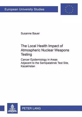 The Local Health Impact of Atmospheric Nuclear Weapons Testing cover