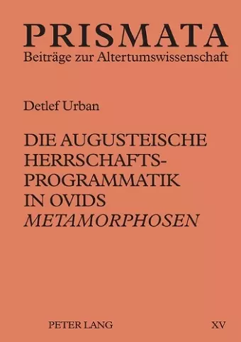 Die augusteische Herrschaftsprogrammatik in Ovids Metamorphosen cover