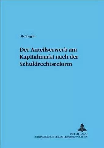 Der Anteilserwerb Am Kapitalmarkt Nach Der Schuldrechtsreform cover