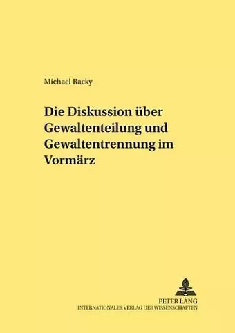 Die Diskussion Ueber Gewaltenteilung Und Gewaltentrennung Im Vormaerz cover