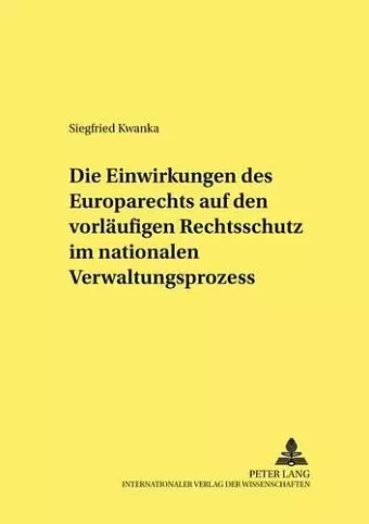 Die Einwirkungen Des Europarechts Auf Den Vorlaeufigen Rechtsschutz Im Nationalen Verwaltungsprozess cover