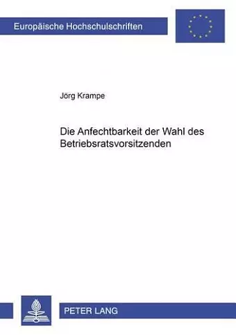 Die Anfechtbarkeit Der Wahl Des Betriebsratsvorsitzenden cover