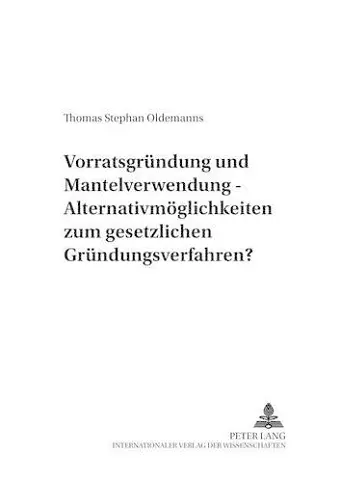 Vorratsgruendung Und Mantelverwendung - Alternativmoeglichkeiten Zum Gesetzlichen Gruendungsverfahren? cover