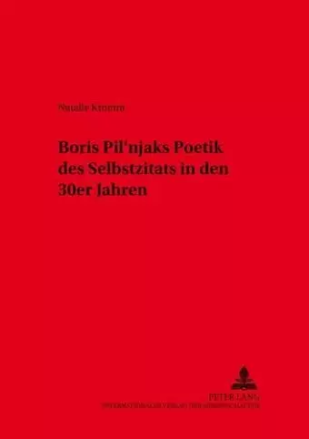 Boris Pil'njaks Poetik Des Selbstzitats in Den 30er Jahren cover