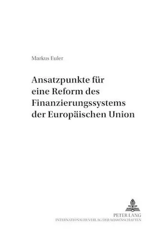 Ansatzpunkte Fuer Eine Reform Des Finanzierungssystems Der Europaeischen Union cover