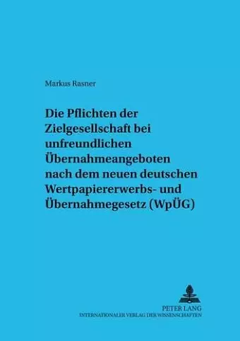 Die Pflichten Der Zielgesellschaft Bei Unfreundlichen Uebernahmeangeboten Nach Dem Neuen Deutschen Wpueg cover