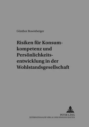 Risiken Fuer Konsumkompetenz Und Persoenlichkeitsentwicklung in Der Wohlstandsgesellschaft cover