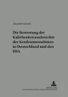 Die Bewertung Der Kabelweitersenderechte Der Sendeunternehmen in Deutschland Und Den USA cover