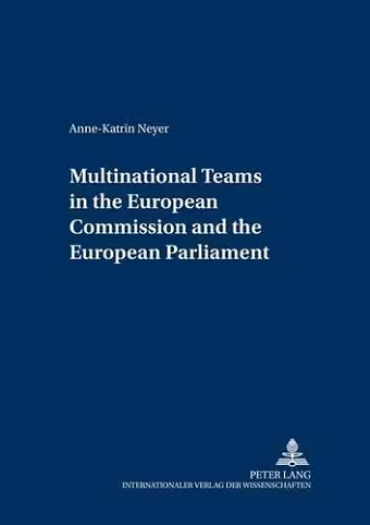 Multinational Teams in the European Commission and the European Parliament cover