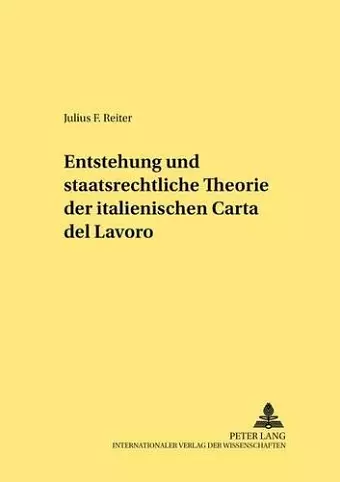 Entstehung Und Staatsrechtliche Theorie Der Italienischen «Carta del Lavoro» cover