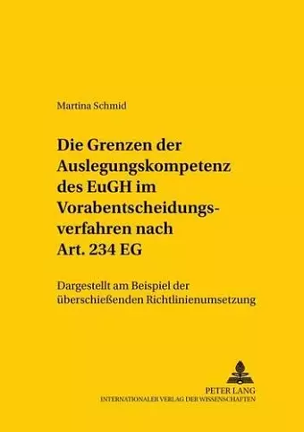 Die Grenzen Der Auslegungskompetenz Des Eugh Im Vorabentscheidungsverfahren Nach Art. 234 Eg cover