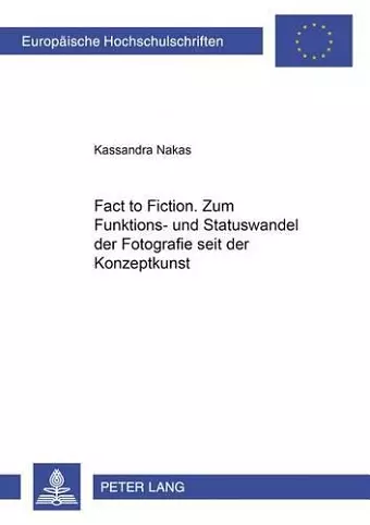 «From Fact to Fiction». Zum Funktions- Und Statuswandel Der Fotografie Seit Der Konzeptkunst cover