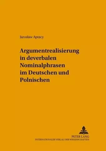 Argumentrealisierung in Deverbalen Nominalphrasen Im Deutschen Und Polnischen cover