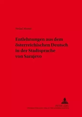 Entlehnungen Aus Dem Oesterreichischen Deutsch in Der Stadtsprache Von Sarajevo cover