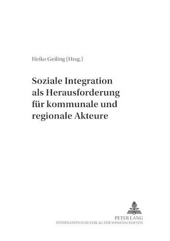 Soziale Integration ALS Herausforderung Fuer Kommunale Und Regionale Akteure cover