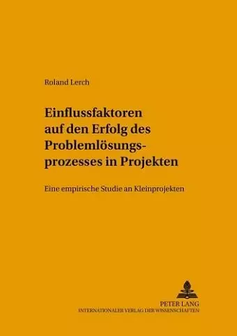 Einflussfaktoren Auf Den Erfolg Des Problemloesungsprozesses in Projekten cover