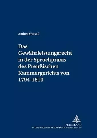 Das Gewaehrleistungsrecht in Der Spruchpraxis Des Preußischen Kammergerichts Von 1794-1810 cover