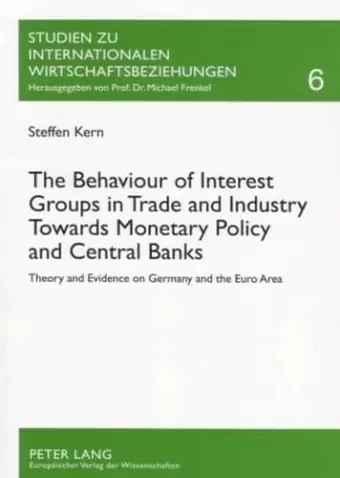 The Behaviour of Interest Groups in Trade and Industry Towards Monetary Policy and Central Banks cover