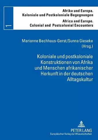 Koloniale und postkoloniale Konstruktionen von Afrika und Menschen afrikanischer Herkunft in der deutschen Alltagskultur cover