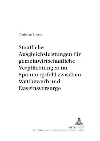 Staatliche Ausgleichsleistungen Fuer Gemeinwirtschaftliche Verpflichtungen Im Spannungsfeld Zwischen Wettbewerb Und Daseinsvorsorge cover