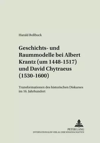 Geschichts- Und Raummodelle Bei Albert Krantz (Um 1448-1517) Und David Chytraeus (1530-1600) cover