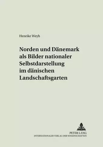 «Norden» Und «Daenemark» ALS Bilder Nationaler Selbstdarstellung Im Daenischen Landschaftsgarten cover