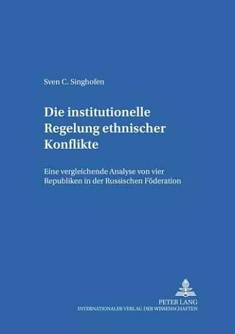 Die Institutionelle Regelung Ethnischer Konflikte cover