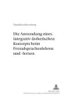 Die Anwendung Eines Integrativ-Aesthetischen Konzepts Beim Fremdsprachenlehren Und -Lernen cover