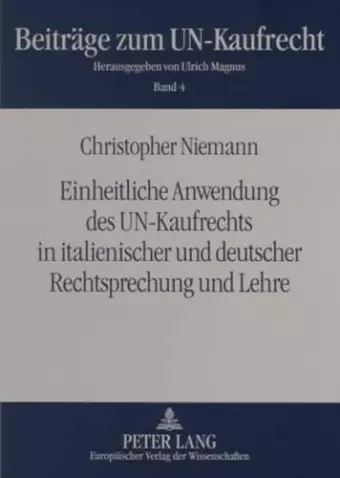 Einheitliche Anwendung Des Un-Kaufrechts in Italienischer Und Deutscher Rechtsprechung Und Lehre cover