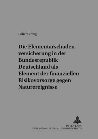 Die Elementarschadenversicherung in Der Bundesrepublik Deutschland ALS Element Der Finanziellen Risikovorsorge Gegen Naturereignisse cover