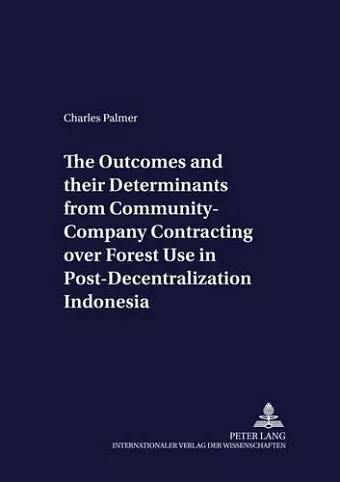 The Outcomes and Their Determinants from Community-company Contracting Over Forest Use in Post-decentralization Indonesia cover