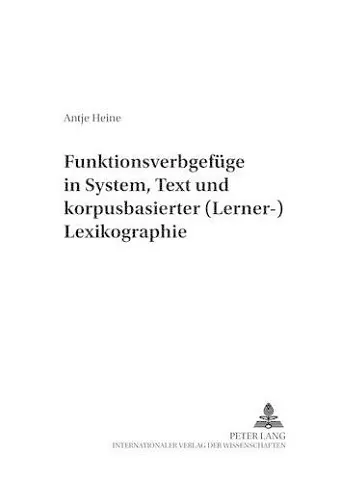 Funktionsverbgefuege in System, Text Und Korpusbasierter (Lerner-)Lexikographie cover