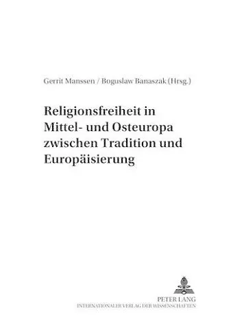 Religionsfreiheit in Mittel- Und Osteuropa Zwischen Tradition Und Europaeisierung cover