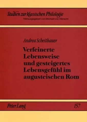 Verfeinerte Lebensweise und gesteigertes Lebensgefuehl im augusteischen Rom cover