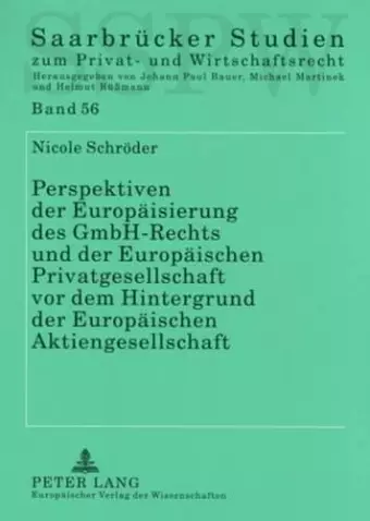 Perspektiven Der Europaeisierung Des Gmbh-Rechts Und Der Europaeischen Privatgesellschaft VOR Dem Hintergrund Der Europaeischen Aktiengesellschaft cover