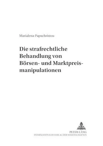 Die Strafrechtliche Behandlung Von Boersen- Und Marktpreismanipulationen cover